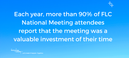 Each year more than 90% of FLC National Meeting attendees report that it was a valuable investment of their time