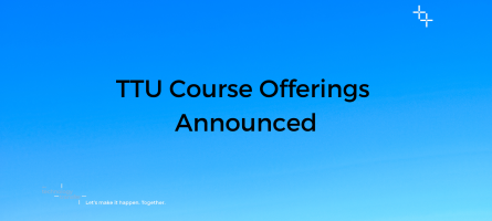 TTU Course Offerings Announced
